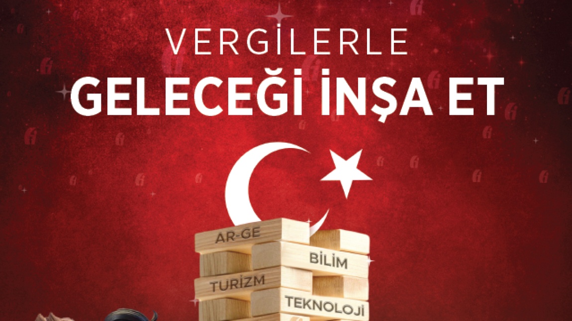 VERGİLERLE GELECEĞİ İNŞAA ET